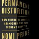 Permanent Distortion: How the Financial Markets Abandoned the Real Economy Forever Audiobook