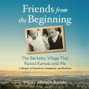 Friends from the Beginning: The Berkeley Village That Raised Kamala and Me Audiobook
