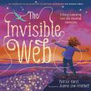 The Invisible Web: An Invisible String Story Celebrating Love and Universal Connection Audiobook
