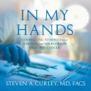 In My Hands: Compelling Stories from a Surgeon and His Patients Fighting Cancer Audiobook