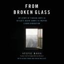 From Broken Glass: My Story of Finding Hope in Hitler's Death Camps to Inspire a New Generation Audiobook