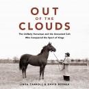 Out of the Clouds: The Unlikely Horseman and the Unwanted Colt Who Conquered the Sport of Kings Audiobook