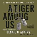 A Tiger among Us: A Story of Valor in Vietnam's A Shau Valley Audiobook