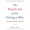 French Art of Not Giving a Sh*t: Cut the Crap and Live Your Life, Fabrice Midal