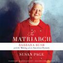 The Matriarch: Barbara Bush and the Making of an American Dynasty Audiobook