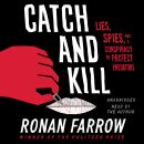 Catch and Kill: Lies, Spies, and a Conspiracy to Protect Predators, Ronan Farrow
