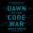 Dawn of the Code War: America's Battle Against Russia, China, and the Rising Global Cyber Threat Audiobook