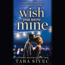 Wish You Were Mine: A heart-wrenching story about first loves and second chances Audiobook