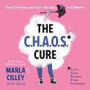 CHAOS Cure: Clean Your House and Calm Your Soul in 15 Minutes, Marla Cilley