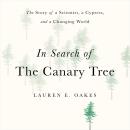 In Search of the Canary Tree: The Story of a Scientist, a Cypress, and a Changing World Audiobook