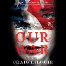 Our War: A Novel, Craig Dilouie