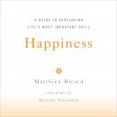 Cover of Happiness: A Guide to Developing Life's Most Important Skill