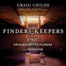 Finders Keepers: A Tale of Archaeological Plunder and Obsession Audiobook