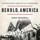 Behold, America: The Entangled History of 'America First' and 'the American Dream' Audiobook