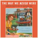 The Way We Never Were: American Families and the Nostalgia Trap Audiobook
