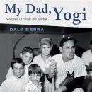 My Dad, Yogi: A Memoir of Family and Baseball Audiobook