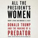 All the President's Women: Donald Trump and the Making of a Predator, Monique El-Faizy, Barry Levine