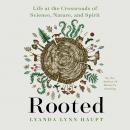 Rooted: Life at the Crossroads of Science, Nature, and Spirit Audiobook