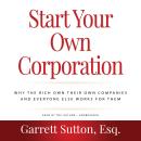 Rich Dad Advisors: Start Your Own Corporation, 2nd Edition: Why the Rich Own Their Own Companies and Audiobook