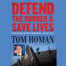 Defend the Border and Save Lives: Solving Our Most Important Humanitarian and Security Crisis Audiobook