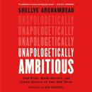 Unapologetically Ambitious: Take Risks, Break Barriers, and Create Success on Your Own Terms Audiobook