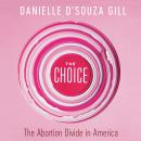 The Choice: The Abortion Divide in America Audiobook