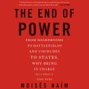 The End of Power: From Boardrooms to Battlefields and Churches to States, Why Being In Charge Isn't  Audiobook