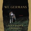 We Germans: A Novel, Alexander Starritt