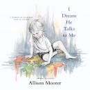 I Dream He Talks to Me: A Memoir of Learning How to Listen Audiobook