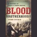 Blood Brotherhoods: A History of Italy¿s Three Mafias Audiobook