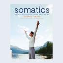 Somatics: Reawakening The Mind's Control Of Movement, Flexibility, And Health Audiobook
