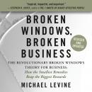 Broken Windows, Broken Business: The Revolutionary Broken Windows Theory: How the Smallest Remedies  Audiobook