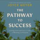 The Pathway to Success: Letting God Lead You to a Life of Meaning and Purpose Audiobook