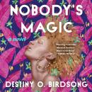 Nobody's Magic, Destiny O. Birdsong