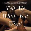 Tell Me What You Want: The Science of Sexual Desire and How It Can Help You Improve Your Sex Life Audiobook