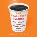 The Challenge Culture: Why the Most Successful Organizations Run on Pushback Audiobook