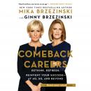 Comeback Careers: Rethink, Refresh, Reinvent Your Success—At 40, 50, and Beyond Audiobook