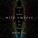 Wild Embers: Poems of Rebellion, Fire, and Beauty Audiobook