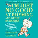 I'm Just No Good at Rhyming: And Other Nonsense for Mischievous Kids and Immature Grown-Ups, Chris Harris