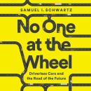 No One at the Wheel: Driverless Cars and the Road of the Future Audiobook