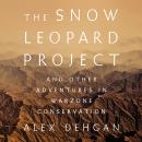 The Snow Leopard Project: And Other Adventures in Warzone Conservation Audiobook