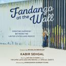 Fandango at the Wall: Creating Harmony Between the United States and Mexico Audiobook