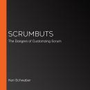 ScrumButs: The Dangers of Customzing Scrum Audiobook