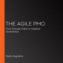 The Agile PMO: From Process Police to Adaptive Governance Audiobook