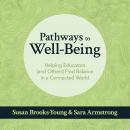 Pathways to Well-Being: Helping Educators (and Others) Find Balance in a Connected World, Sara Armstrong, Susan Brooks-Young