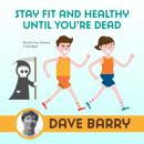 Stay Fit and Healthy until You're Dead Audiobook