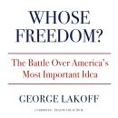 Whose Freedom?: The Battle Over America’s Most Important Idea