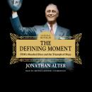 Defining Moment: FDR's Hundred Days and the Triumph of Hope, Jonathan Alter