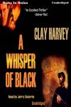 Whisper Of Black, Clay Harvey