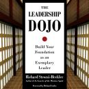 The Leadership Dojo: Build Your Foundation as an Exemplary Leader Audiobook